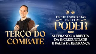 Terço do Combate - Superando a brecha da incredulidade e falta de esperança - 21/01