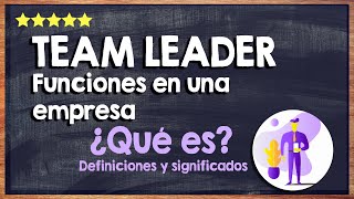 👍 ¿Qué es un team leader y cuáles son sus funciones en una empresa? 👍