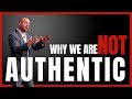Why We're Not Authentic