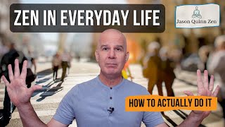 How To Practice Zen In Everyday Life | Everyday Zen