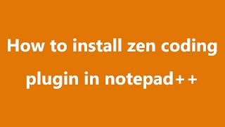 How to Install & Use Zen Coding Plugin with Notpad++