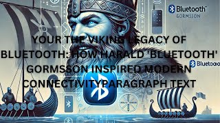 The Viking Legacy of Bluetooth: How Harald 'Bluetooth' Gormsson Inspired Modern Connectivity"