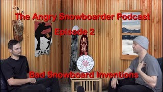 The Angry Snowboarder Podcast Episode 2: Bad Snowboard Inventions