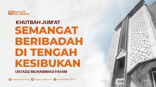 Semangat Beribadah di Tengah Kesibukan | Ust. Muhammad Fahim