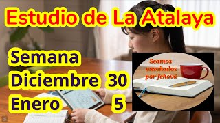 Estudio de La Atalaya. Semana Diciembre 30 - 5 Enero