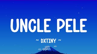 UNCLE PELE - @dxtiny (lyrics)