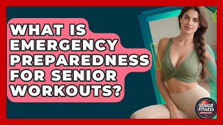 What Is Emergency Preparedness For Senior Workouts? - Senior Fitness Simplified