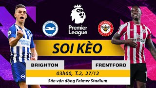 Soi Kèo BRIGHTON vs BRENTFORD | Nhận Định Kèo Bóng, Trực Tiếp Premier League 03h00 NGÀY 27/12/2021
