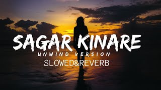 Sagar Kinare Unwind Version [Slowed&Reverb]