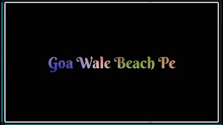 Goa Beach Whatsapp Status | Goa Beach Song Whatsapp Status | Tony Kakkar | Goa Wale Beach Pe Status