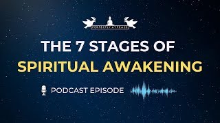 The 7 Stages of Spiritual Awakening (Podcast)