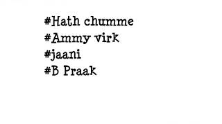 Hath chumme[lyrics] | Ammy virk | Jaani | B praak| full punjabi song