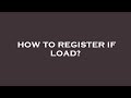 How to register if load?