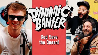God Save the Queen Ft. Nic Hamilton | Dynamic Banter 391