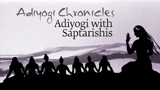 Adiyogi Chronicles - Adiyogi with Saptarishis | Sadhguru
