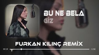 Giz - Bu Ne Bela ( Furkan Kılınç Remix )