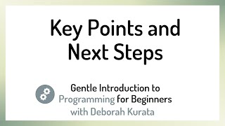 Key Points and Next Steps (Clip 14): Gentle Introduction to Programming for Beginners