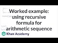 Worked example: using recursive formula for arithmetic sequence | High School Math | Khan Academy