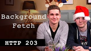 Background Fetch - HTTP203 Advent