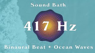 417Hz | Remove Negative Energy | Binaural Beat + Ocean Waves | Sound Bath