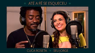 Cuca Roseta, Seu Jorge - Até a Fé Se Esqueceu (Composição: Cuca Roseta e Zé Renato) (Clipe Oficial)