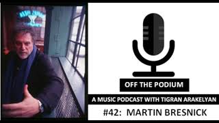 Podcast #42: Dr. Martin Bresnick, composer \u0026 Yale Univ. Professor