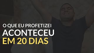 O que eu PROFETIZEI, ACONTECEU (em 20 dias)