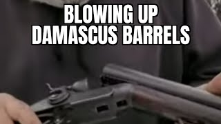 blowing up damascus barrels how weak are they ?