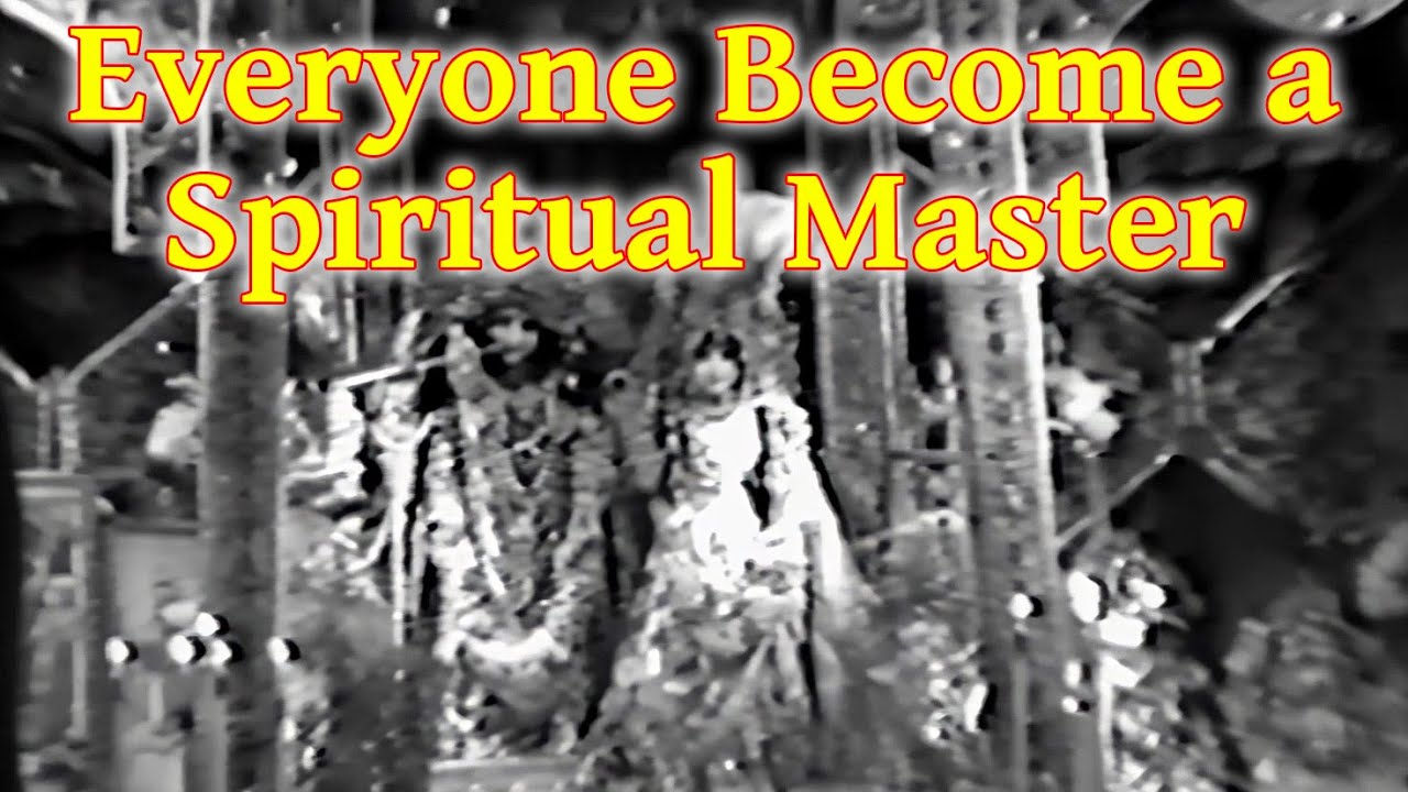 Everyone Of You Become A Spiritual Master -- This Is Our Mission ...