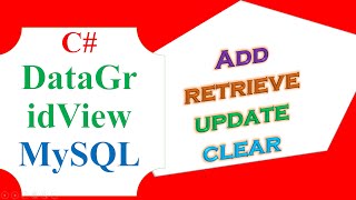 C# DataGridView MySQL Database - ADD, RETRIEVE, POPULATE ,UPDATE CLEAR