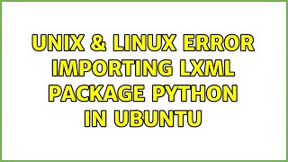 Unix & Linux: Error importing lxml package python in Ubuntu