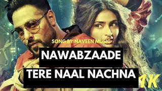 Tere Naal Nachna Whatsapp Status | Nawabzaade | Badshah | Athiya Shetty | 2018 By Naveen Music