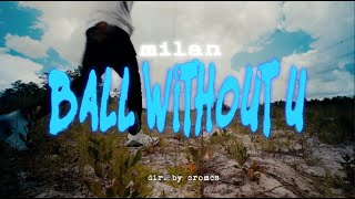 milan - Ball Without U (Official Video)