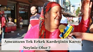 Amcanızın Tek Erkek Kardeşinin Karısı Neyiniz Olur ?  Sarı Mikrofon