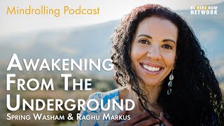 Awakening from the Underground with Spring Washam \u0026 Raghu Markus – Mindrolling Ep. 475