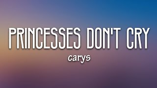 Carys - Princesses Don’t Cry Lyrics