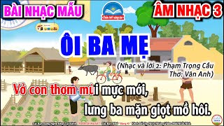 Ôi Ba Mẹ - Nhạc Mẫu | Âm Nhạc 3 - SGK Chân Trời Sáng Tạo