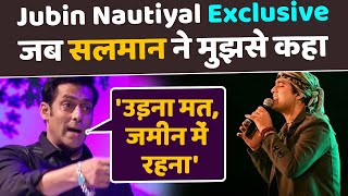 Jubin Nautiyal Interview: ..और Salman Khan ने मुझसे कहा- 'उड़ना मत, जमीन में रहना'
