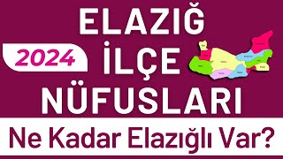 ELAZIĞ NÜFUSU 2024 - Sıralı Elazığ İlçe Nüfusları - Elazığlılar En Çok Nerede Yaşıyor?