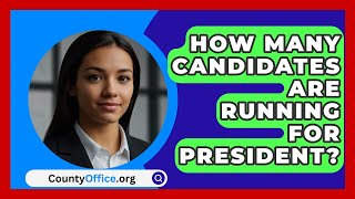 How Many Candidates Are Running For President? - CountyOffice.org