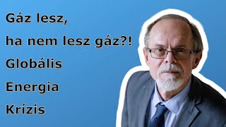 Gáz lesz, ha nem lesz gáz?! Globális Energia Krízis