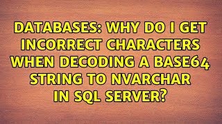 Why do I get incorrect characters when decoding a Base64 string to NVARCHAR in SQL Server?