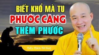 Biết Khổ Mà Tu Phước Báu Vô Cùng - Thầy Thích Trí Huệ (Quá Hay)