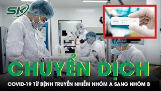 Chuẩn Bị Hồ Sơ Để Chuyển Dịch COVID-19 Từ Bệnh Truyền Nhiễm Nhóm A Sang Nhóm B | SKĐS