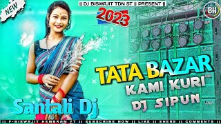 TATA BAZAR KAMI KURI New Santali Dj 2023 (Old Song) Dj Shipun Exclusive Dj Biswajit