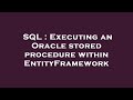 SQL : Executing an Oracle stored procedure within EntityFramework