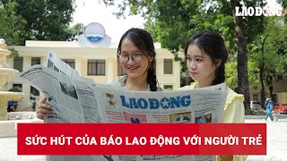 Sức hút của Báo Lao Động với người trẻ | Báo Lao Động