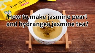 How to make jasmine pearl and hydrangea jasmin tea?(http://www.tea-tao.com)