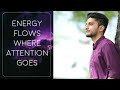 Where attention goes, energy flows | Self mastery is all about mastery over your attention