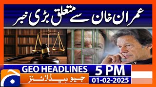 Big News Regarding Imran Khan! | Geo News 5 PM Headlines (Feb 1, 2025)